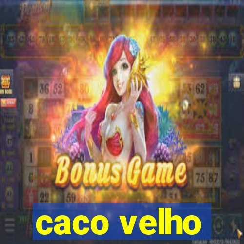 caco velho